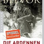 Antony Beevor: Die Ardennen-Offensive 1944: Hitlers letzte Schlacht im Westen