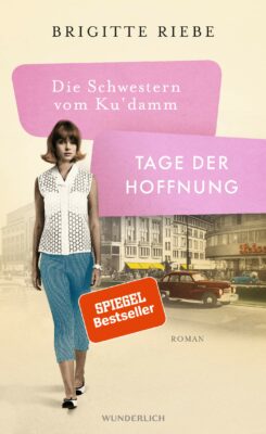 Brigitte Riebe: Die Schwestern vom Ku'damm: Tage der Hoffnung