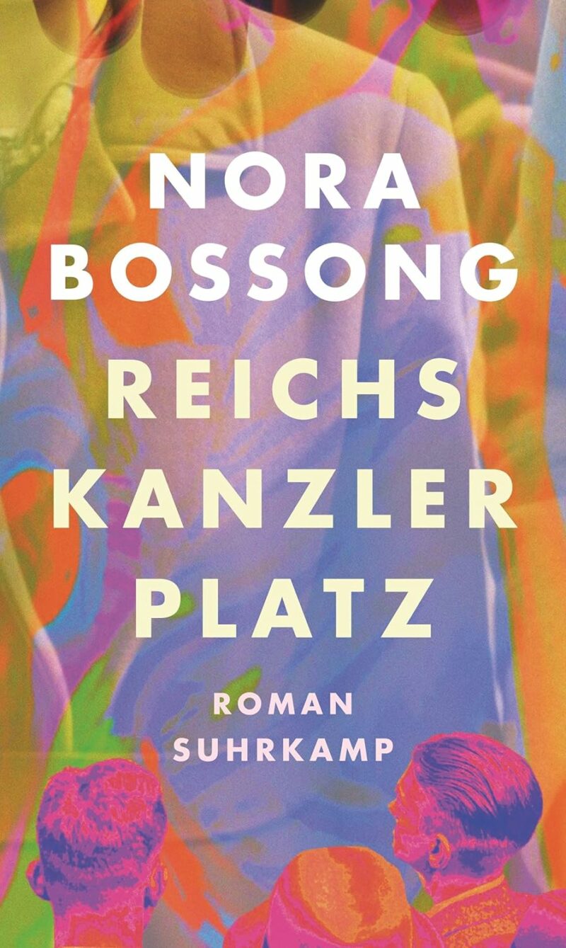 Nora Bossong: Reichskanzlerplatz